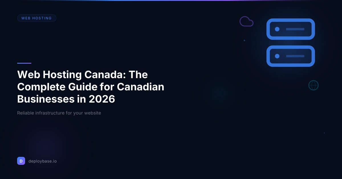 Web Hosting Canada: The Complete Guide for Canadian Businesses in 2026